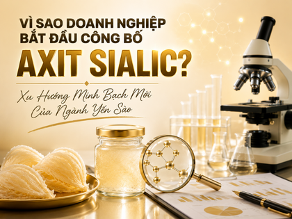 Vì Sao Doanh Nghiệp Bắt Đầu Công Bố Axit Sialic? Xu Hướng Minh Bạch Mới Của Ngành Yến Sào